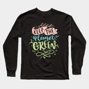 Keep the planet green Earth day 2023 Long Sleeve T-Shirt